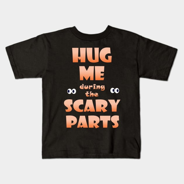 Hug Me during the Scary Parts Kids T-Shirt by Klssaginaw